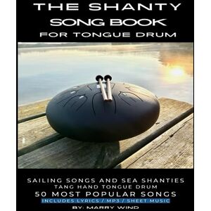 Wind, Marry The Shanty Song Book for Tongue Drum: Sailing Songs and Sea Shanties Tank Hand Tongue Drum 50 Most popular Songs Includes Lyrics MP3 Sheet Music Wind, Marry The Shanty Song Book for Tongue Drum: Sailing Songs and Sea Shanties Tank Hand Tongue Drum 50 Most popular Songs Includes Lyrics MP3 Sheet Music