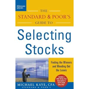 KAYE The Standard & Poor's Guide to Selecting Stocks: Finding the Winners & Weeding Out the Losers (PERSONAL FINANCE & INVESTMENT) KAYE The Standard & Poor's Guide to Selecting Stocks: Finding the Winners & Weeding Out the Losers (PERSONAL FINANCE & INVESTMENT)