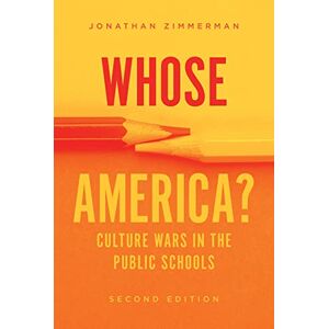Zimmerman, Jonathan Whose America?: Culture Wars in the Public Schools Zimmerman, Jonathan Whose America?: Culture Wars in the Public Schools