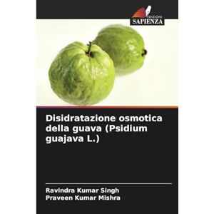 Singh, Ravindra Kumar Disidratazione osmotica della guava (Psidium guajava L.) Singh, Ravindra Kumar Disidratazione osmotica della guava (Psidium guajava L.)