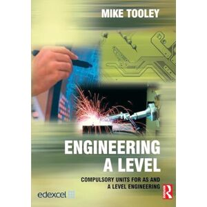 Tooley, Mike Engineering A Level: Compulsory Units for AS and A Level Engineering Tooley, Mike Engineering A Level: Compulsory Units for AS and A Level Engineering