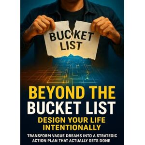 Carmichael, Adrian Beyond the Bucket List: Design Your Life Intentionally: Transform Vague Dreams Into a Strategic Action Plan That Actually Gets Done Carmichael, Adrian Beyond the Bucket List: Design Your Life Intentionally: Transform Vague Dreams Into a Strategic Action Plan That Actually Gets Done