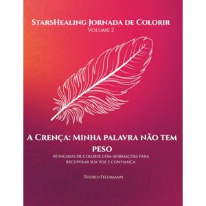 Feldmann, Thurid StarsHealing Jornada de Colorir Minha palavra não tem peso: 40 afirmações & ilustrações para colorir para a transformação de crenças limitantes ... Jornada de Colorir – Crenças Limitantes) Feldmann, Thurid StarsHealing Jornada de Colorir Minha palavra não tem peso: 40 afirmações & ilustrações para colorir para a transformação de crenças limitantes ... Jornada de Colorir – Crenças Limitantes)