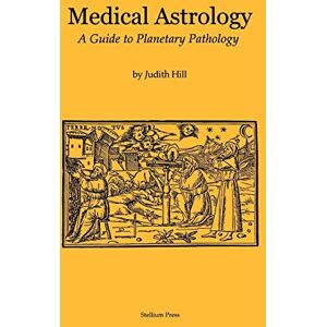 Hill, Judith a Medical Astrology: A Guide to Planetary Pathology Hill, Judith a Medical Astrology: A Guide to Planetary Pathology