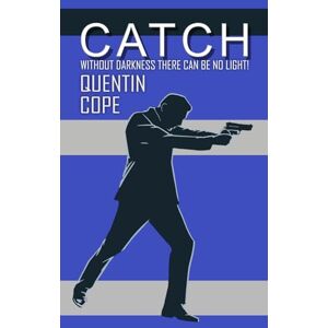 Cope, Quentin Catch: Without darkness, there can be no light! Cope, Quentin Catch: Without darkness, there can be no light!