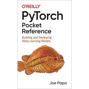 Papa, Joe PyTorch Pocket Reference: Building and Deploying Deep Learning Models Papa, Joe PyTorch Pocket Reference: Building and Deploying Deep Learning Models