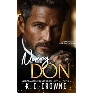 Crowne, K.C. Nanny for the Don: An Age Gap, Billionaire Romance (Silver Fox Daddies) Crowne, K.C. Nanny for the Don: An Age Gap, Billionaire Romance (Silver Fox Daddies)