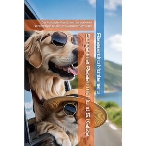 Montenero, Alessandro Sorgenfrei Reisen mit Hund & Katze: Der komplette Guide: Von der perfekten Vorbereitung bis zum entspannten Abenteuer Montenero, Alessandro Sorgenfrei Reisen mit Hund & Katze: Der komplette Guide: Von der perfekten Vorbereitung bis zum entspannten Abenteuer