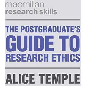 Temple, Alice The Postgraduate's Guide to Research Ethics: 10 (Macmillan Research Skills) Temple, Alice The Postgraduate's Guide to Research Ethics: 10 (Macmillan Research Skills)