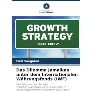Soegaard, Paul Das Dilemma Jamaikas unter dem Internationalen Währungsfonds (IWF): Eine Fallstudie über Jamaikas Wirtschaftsreformprogramm und den Weg zu nachhaltigem Wirtschaftswachstum (2004-2014) Soegaard, Paul Das Dilemma Jamaikas unter dem Internationalen Währungsfonds (IWF): Eine Fallstudie über Jamaikas Wirtschaftsreformprogramm und den Weg zu nachhaltigem Wirtschaftswachstum (2004-2014)