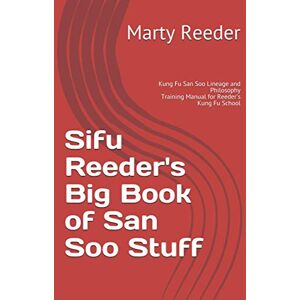 Reeder, Marty Sifu Reeder's Big Book of San Soo Stuff: Kung Fu San Soo Lineage and Philosophy: 1 (Reeder's Kung Fu School) Reeder, Marty Sifu Reeder's Big Book of San Soo Stuff: Kung Fu San Soo Lineage and Philosophy: 1 (Reeder's Kung Fu School)