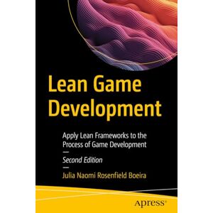 Rosenfield Boeira, Julia Naomi Lean Game Development: Apply Lean Frameworks to the Process of Game Development Rosenfield Boeira, Julia Naomi Lean Game Development: Apply Lean Frameworks to the Process of Game Development