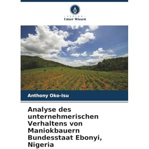 Oko-Isu, Anthony Analyse des unternehmerischen Verhaltens von Maniokbauern Bundesstaat Ebonyi, Nigeria Oko-Isu, Anthony Analyse des unternehmerischen Verhaltens von Maniokbauern Bundesstaat Ebonyi, Nigeria