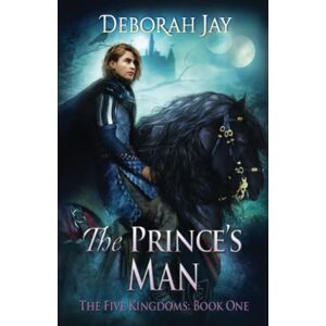 Jay, Deborah The Prince's Man: Volume 1 (The Five Kingdoms) Jay, Deborah The Prince's Man: Volume 1 (The Five Kingdoms)