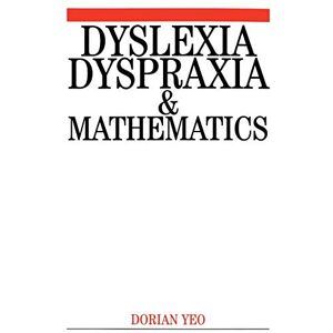 Yeo, Dorian Dyslexia, Dyspraxia and Mathematics: 17 (Dyslexia Series (Whurr)) Yeo, Dorian Dyslexia, Dyspraxia and Mathematics: 17 (Dyslexia Series (Whurr))