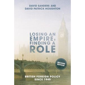 Houghton, David Patrick Losing an Empire, Finding a Role: British Foreign Policy Since 1945 Houghton, David Patrick Losing an Empire, Finding a Role: British Foreign Policy Since 1945