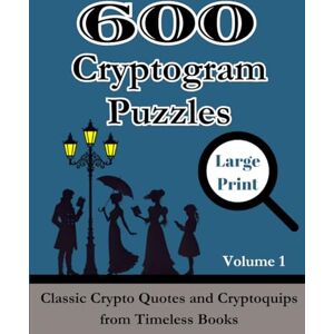 Wordsmith Publishing 600 Cryptogram Puzzles Large Print: Classic Crypto Quotes and Cryptoquips from Timeless Books Puzzle Book for Adults and Smart Kids. Includes Hints ... (Classic Literature Cryptograms Puzzle Books) Wordsmith Publishing 600 Cryptogram Puzzles Large Print: Classic Crypto Quotes and Cryptoquips from Timeless Books Puzzle Book for Adults and Smart Kids. Includes Hints ... (Classic Literature Cryptograms Puzzle Books)