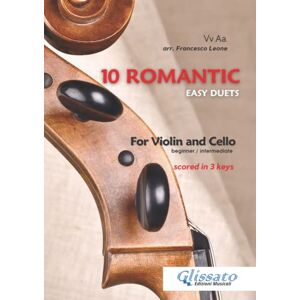Edizioni Musicali, Glissato 10 Romantic Easy duets for Violin and Cello: scored in 3 comfortable keys beginner/intermediate Edizioni Musicali, Glissato 10 Romantic Easy duets for Violin and Cello: scored in 3 comfortable keys beginner/intermediate