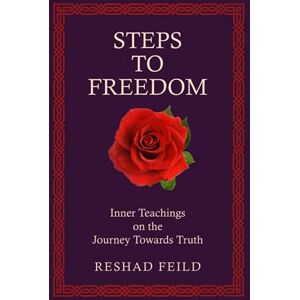 Feild, Reshad Steps to Freedom: Inner Teachings on the Journey Towards Truth Feild, Reshad Steps to Freedom: Inner Teachings on the Journey Towards Truth