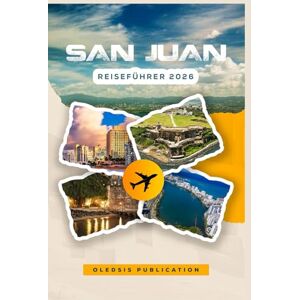 PUBLICATION, OLEDSIS SAN JUAN REISEFÜHRER 2026: „Entdecken Sie die besten Attraktionen, lokalen Aromen und Insidertipps für einen unvergesslichen Aufenthalt“ PUBLICATION, OLEDSIS SAN JUAN REISEFÜHRER 2026: „Entdecken Sie die besten Attraktionen, lokalen Aromen und Insidertipps für einen unvergesslichen Aufenthalt“