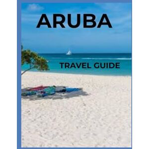 MORALES, GRUBBS Aruba Travel Guide 2025/2026: Discover Beaches, Culture, Food & Hidden Gems of the Caribbean's Happy Island MORALES, GRUBBS Aruba Travel Guide 2025/2026: Discover Beaches, Culture, Food & Hidden Gems of the Caribbean's Happy Island