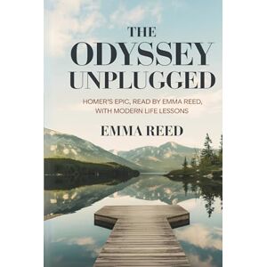Reed, Emma The Odyssey Unplugged: Homer’s Epic, Read by Emma Reed, with Modern Life Lessons Reed, Emma The Odyssey Unplugged: Homer’s Epic, Read by Emma Reed, with Modern Life Lessons