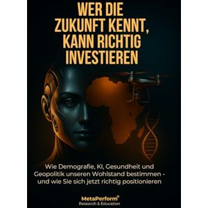 Grayson, Dr. Thomas M. WER DIE ZUKUNFT KENNT, KANN RICHTIG INVESTIEREN: Wie Demografie, KI, Gesundheit und Geopolitik unseren Wohlstand bestimmen und wie Sie sich jetzt richtig positionieren Grayson, Dr. Thomas M. WER DIE ZUKUNFT KENNT, KANN RICHTIG INVESTIEREN: Wie Demografie, KI, Gesundheit und Geopolitik unseren Wohlstand bestimmen und wie Sie sich jetzt richtig positionieren
