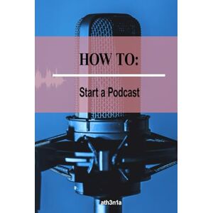 ath3n1a How to Start a Podcast: Transform Your Passion into a Podcast People Love ath3n1a How to Start a Podcast: Transform Your Passion into a Podcast People Love