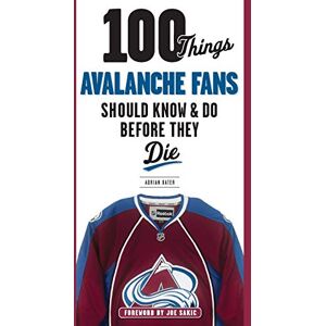 Dater, Adrian 100 Things Avalanche Fans Should Know & Do Before They Die (100 Things...Fans Should Know) Dater, Adrian 100 Things Avalanche Fans Should Know & Do Before They Die (100 Things...Fans Should Know)