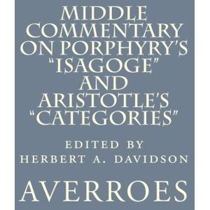 Averroes Middle Commentary on Porphyry's "Isagoge" and Aristotle's "Categories Averroes Middle Commentary on Porphyry's "Isagoge" and Aristotle's "Categories