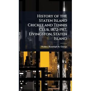 United History of the Staten Island Cricket and Tennis Club, 1872-1917, Livingston, Staten Island United History of the Staten Island Cricket and Tennis Club, 1872-1917, Livingston, Staten Island
