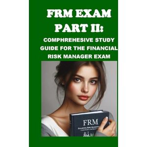 McCaulay, Philip Martin FRM Exam Part I: Comprehensive Study Guide for the Financial Risk Manager Exam (GARP Exams) McCaulay, Philip Martin FRM Exam Part I: Comprehensive Study Guide for the Financial Risk Manager Exam (GARP Exams)