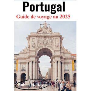 Hayes, Ruben M. Guide de voyage au Portugal 2025: Votre passeport ultime pour les trésors cachés du Portugal, ses villes intemporelles et ses expériences ... avez besoin pour voyager en toute sérénité. Hayes, Ruben M. Guide de voyage au Portugal 2025: Votre passeport ultime pour les trésors cachés du Portugal, ses villes intemporelles et ses expériences ... avez besoin pour voyager en toute sérénité.