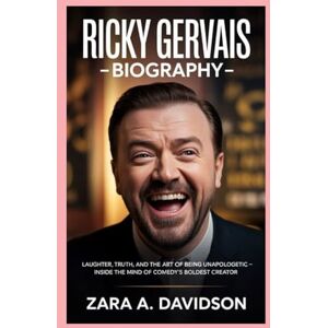 A DAVIDSON, ZARA RICKY GERVAIS-BIOGRAPHY: LAUGHTER, TRUTH, AND THE ART OF BEING UNAPOLOGETIC-INSIDE THE MIND OF COMEDY’S BOLDEST CREATOR A DAVIDSON, ZARA RICKY GERVAIS-BIOGRAPHY: LAUGHTER, TRUTH, AND THE ART OF BEING UNAPOLOGETIC-INSIDE THE MIND OF COMEDY’S BOLDEST CREATOR