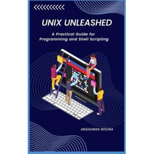 Mishra, Anshuman UNIX Unleashed: A Practical Guide for Programming and Shell Scripting (C/C++ data structure) Mishra, Anshuman UNIX Unleashed: A Practical Guide for Programming and Shell Scripting (C/C++ data structure)