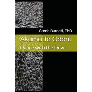 Burnett PhD, Sarah Akuma To Odoru: Dance with the Devil (Rachel) Burnett PhD, Sarah Akuma To Odoru: Dance with the Devil (Rachel)