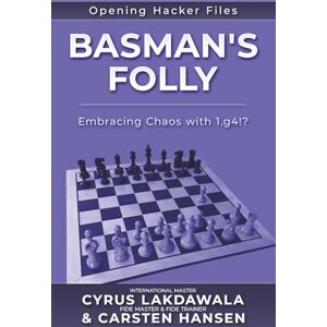 Lakdawala, Cyrus Basman's Folly: Embracing Chaos with 1.g4!?: 8 (Opening Hacker Files) Lakdawala, Cyrus Basman's Folly: Embracing Chaos with 1.g4!?: 8 (Opening Hacker Files)