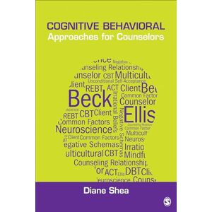 Shea, Diane J. Cognitive Behavioral Approaches for Counselors (Theories for Counselors) Shea, Diane J. Cognitive Behavioral Approaches for Counselors (Theories for Counselors)