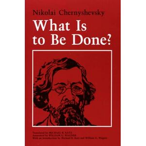 Chernyshevsky, Nikolai What Is to Be Done? Chernyshevsky, Nikolai What Is to Be Done?