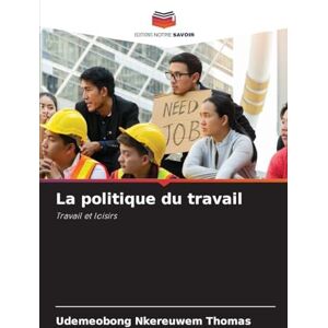 Thomas, Udemeobong Nkereuwem La politique du travail: Travail et loisirs Thomas, Udemeobong Nkereuwem La politique du travail: Travail et loisirs