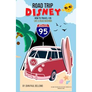 Bellomo, John Paul ROAD TRIP: DISNEY HOW TO TRAVEL I-95 LIKE A ROAD WARRIOR (Road Warrior Road Trip Guides) Bellomo, John Paul ROAD TRIP: DISNEY HOW TO TRAVEL I-95 LIKE A ROAD WARRIOR (Road Warrior Road Trip Guides)