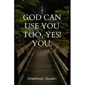 Quadri, Oladimeji God Can Use You Too, Yes! You. Quadri, Oladimeji God Can Use You Too, Yes! You.