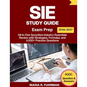 Fuhrman, Maria R. SIE STUDY GUIDE Exam Prep 2026-2027: All-In-One Securities Industry Essentials Review with Strategies, Formulas, and 4,000+ Practice Questions Fuhrman, Maria R. SIE STUDY GUIDE Exam Prep 2026-2027: All-In-One Securities Industry Essentials Review with Strategies, Formulas, and 4,000+ Practice Questions