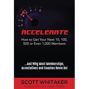 Scott Accelerate: How to Get Your Next 10, 100, 500, or Even 1,000 Members Scott Accelerate: How to Get Your Next 10, 100, 500, or Even 1,000 Members