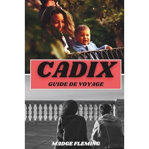 FLEMING, MADGE CADIX GUIDE DE VOYAGE 2026: Découvrez les meilleures attractions, activités de plein air, trésors cachés et excursions d'une journée pour les voyageurs aventureux FLEMING, MADGE CADIX GUIDE DE VOYAGE 2026: Découvrez les meilleures attractions, activités de plein air, trésors cachés et excursions d'une journée pour les voyageurs aventureux