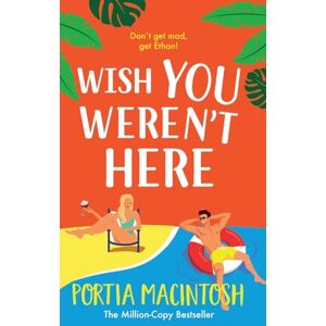 MacIntosh, Portia Wish You Weren't Here: The ultimate fake dating romance from MULTI-MILLION-COPY BESTSELLER Portia MacIntosh for 2025 MacIntosh, Portia Wish You Weren't Here: The ultimate fake dating romance from MULTI-MILLION-COPY BESTSELLER Portia MacIntosh for 2025