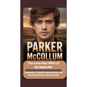 Ragnah, Mike PARKER MCCOLLUM: The Lone Star Who Lit Up Nashville Ragnah, Mike PARKER MCCOLLUM: The Lone Star Who Lit Up Nashville