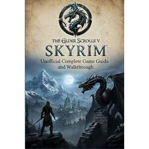 Virginia J. Hall The Elder Scrolls V Skyrim Unofficial Complete Game Guide and Walkthrough (Latest Update) Virginia J. Hall The Elder Scrolls V Skyrim Unofficial Complete Game Guide and Walkthrough (Latest Update)