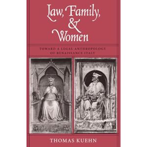 Kuehn, Thomas Law, Family, and Women: Toward a Legal Anthropology of Renaissance Italy Kuehn, Thomas Law, Family, and Women: Toward a Legal Anthropology of Renaissance Italy