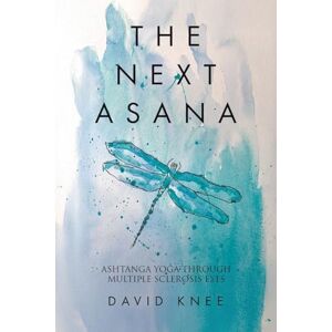 Knee, David The Next Asana: Ashtanga Yoga Through Multiple Sclerosis Eyes Knee, David The Next Asana: Ashtanga Yoga Through Multiple Sclerosis Eyes